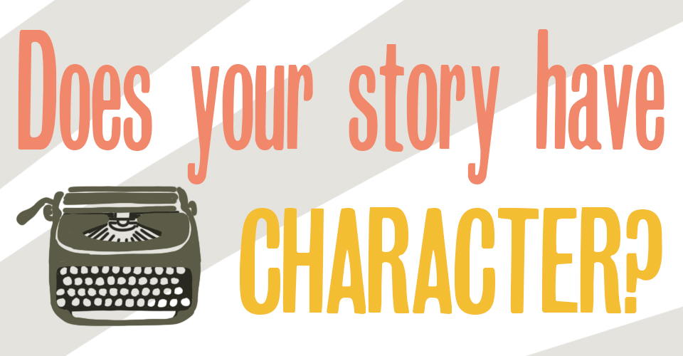 Does Your Story Have Character?
