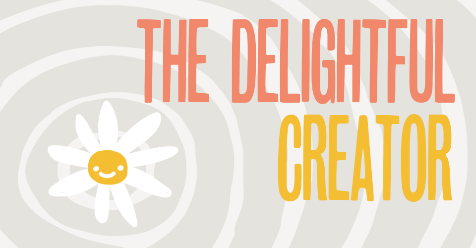 The Delightful Creator