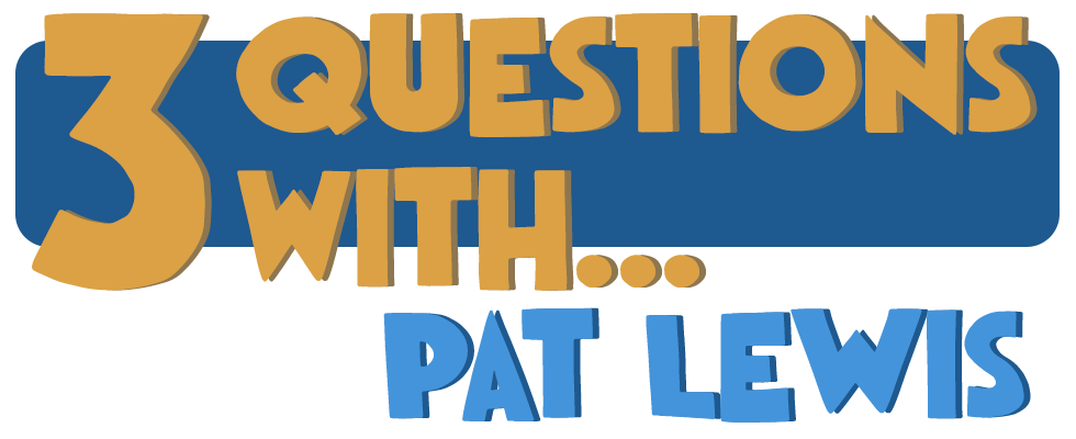 3 Questions With… Pat Lewis