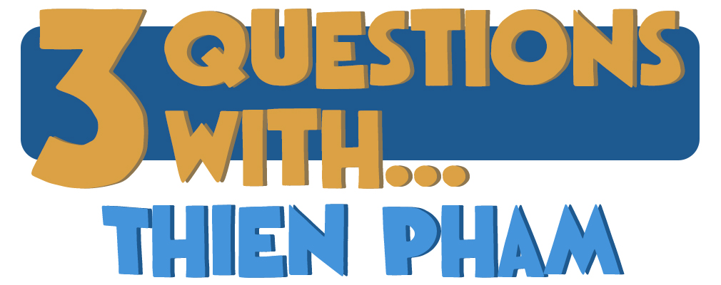 3 Questions With… Thien Pham