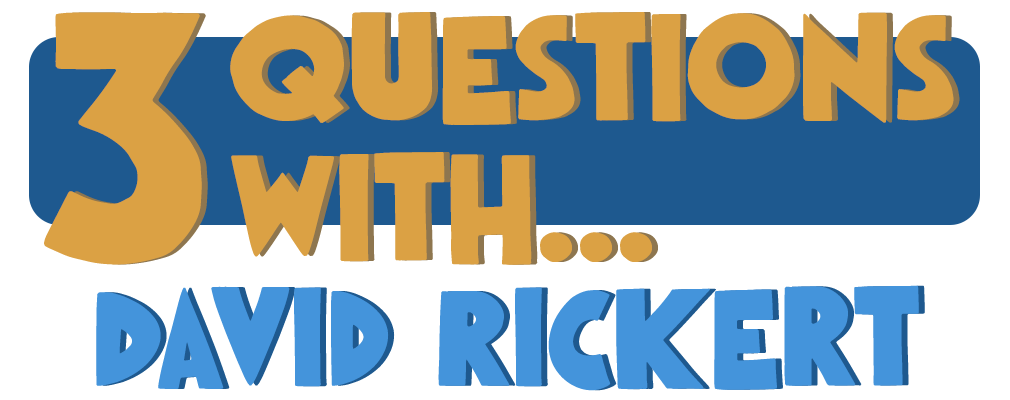 3 Questions With… David Rickert