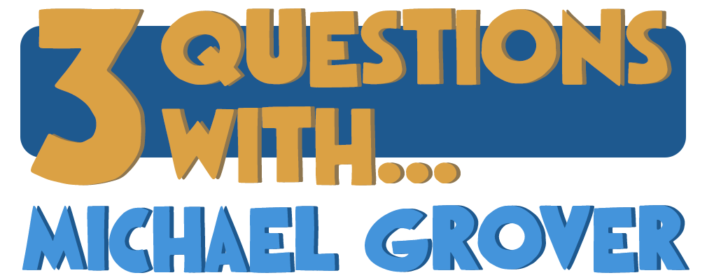 3 Questions With… Michael Grover