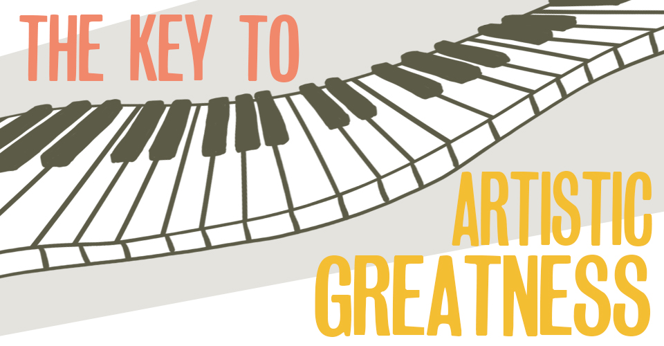 The Key To Artistic Greatness