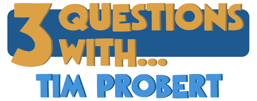 3 Questions With… Tim Probert