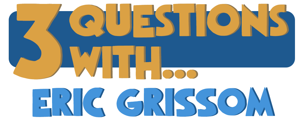 3 Questions With… Eric Grissom