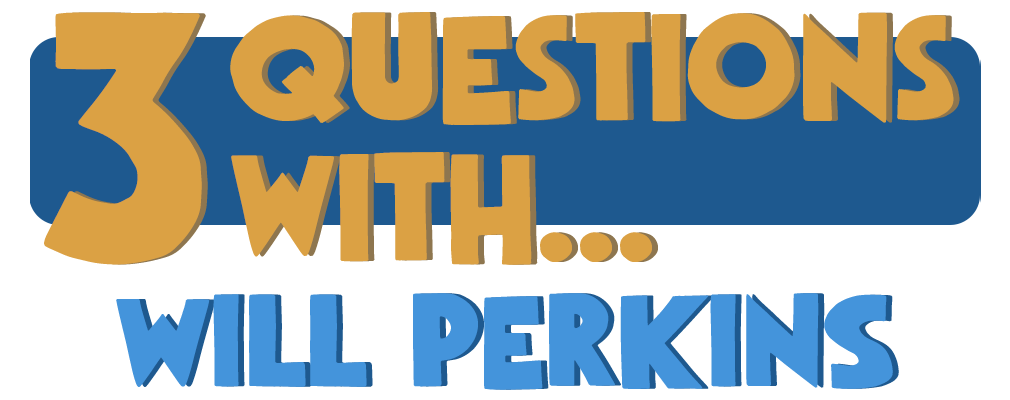 3 Questions With… Will Perkins