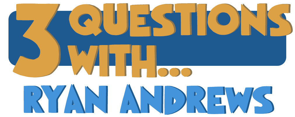 3 Questions With… Ryan Andrews