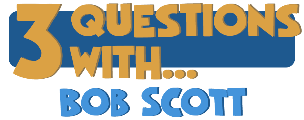 3 Questions With… Bob Scott
