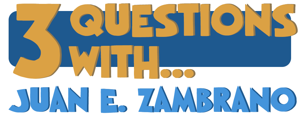 3 Questions With… Juan E. Zambrano